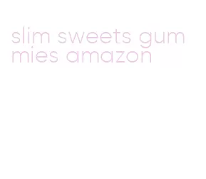 slim sweets gummies amazon