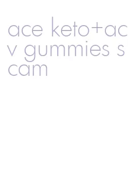 ace keto+acv gummies scam