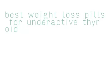 best weight loss pills for underactive thyroid