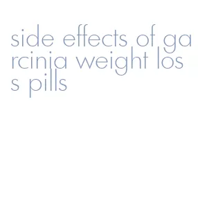 side effects of garcinia weight loss pills