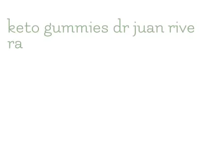 keto gummies dr juan rivera