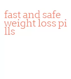 fast and safe weight loss pills