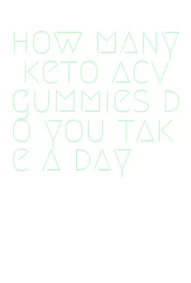 how many keto acv gummies do you take a day