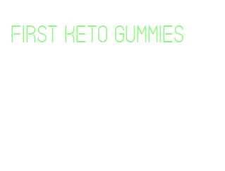 first keto gummies