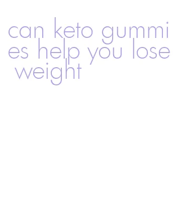 can keto gummies help you lose weight