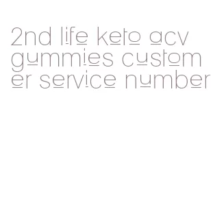 2nd life keto acv gummies customer service number