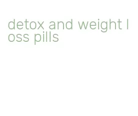 detox and weight loss pills