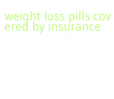 weight loss pills covered by insurance