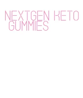 nextgen keto gummies