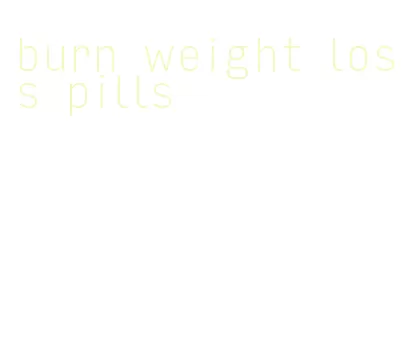 burn weight loss pills