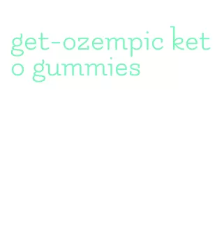 get-ozempic keto gummies