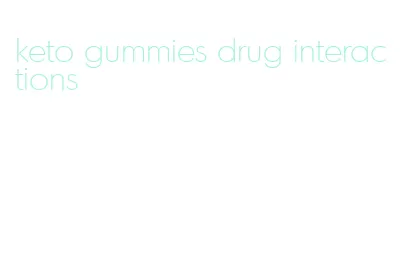 keto gummies drug interactions