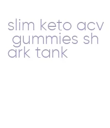 slim keto acv gummies shark tank