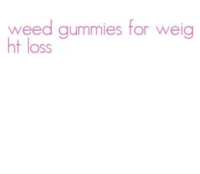 weed gummies for weight loss