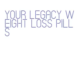 your legacy weight loss pills