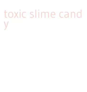 toxic slime candy