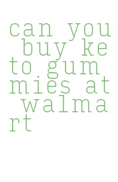 can you buy keto gummies at walmart