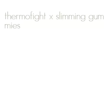 thermofight x slimming gummies