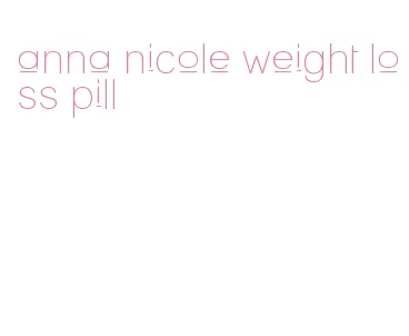anna nicole weight loss pill
