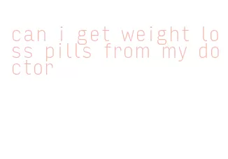 can i get weight loss pills from my doctor