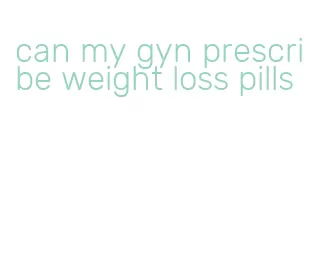 can my gyn prescribe weight loss pills