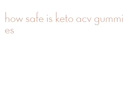 how safe is keto acv gummies