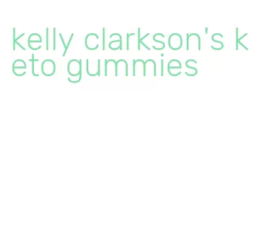 kelly clarkson's keto gummies