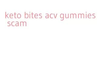 keto bites acv gummies scam