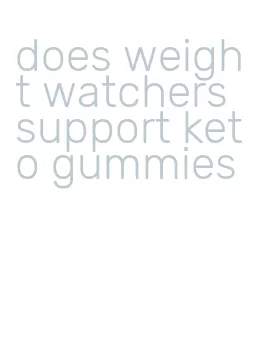 does weight watchers support keto gummies