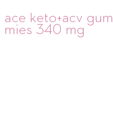 ace keto+acv gummies 340 mg