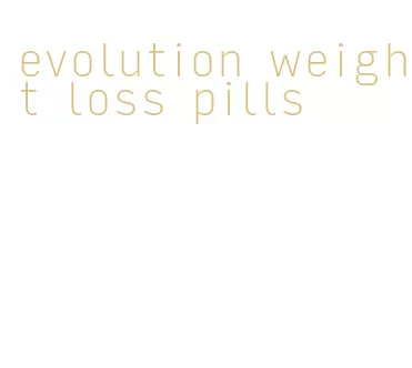 evolution weight loss pills