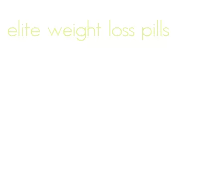 elite weight loss pills