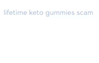 lifetime keto gummies scam