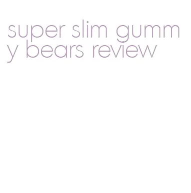 super slim gummy bears review