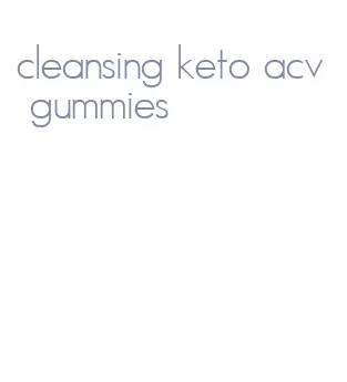 cleansing keto acv gummies