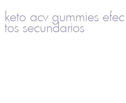 keto acv gummies efectos secundarios