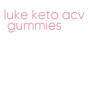 luke keto acv gummies