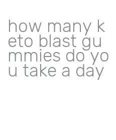 how many keto blast gummies do you take a day