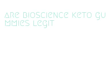 are bioscience keto gummies legit