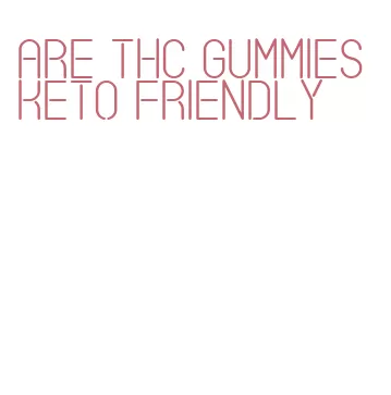 are thc gummies keto friendly