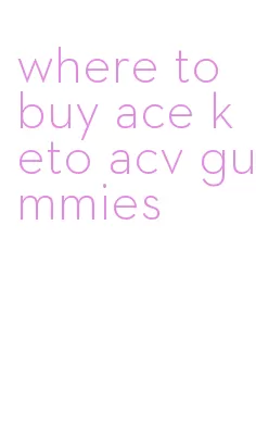 where to buy ace keto acv gummies
