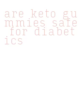 are keto gummies safe for diabetics