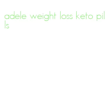 adele weight loss keto pills