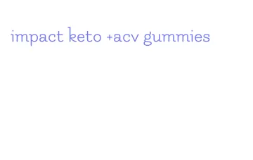 impact keto +acv gummies