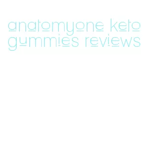 anatomyone keto gummies reviews