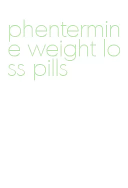 phentermine weight loss pills