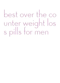 best over the counter weight loss pills for men
