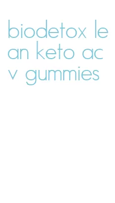 biodetox lean keto acv gummies