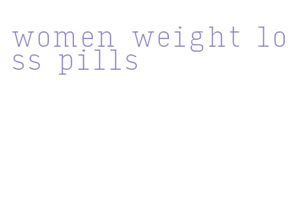 women weight loss pills