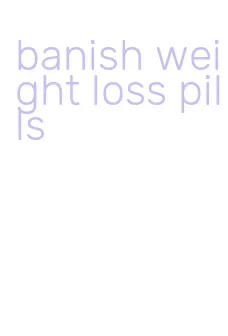 banish weight loss pills